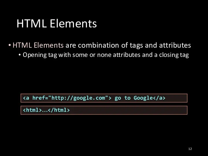 HTML Elements HTML Elements are combination of tags and attributes Opening tag