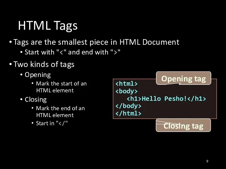 HTML Tags Tags are the smallest piece in HTML Document Start with