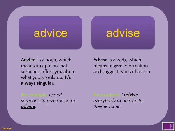 advice advise Advice is a noun, which means an opinion that someone