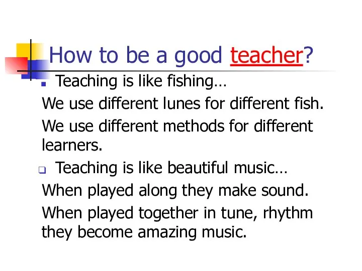 How to be a good teacher? Teaching is like fishing… We use