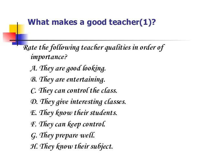 What makes a good teacher(1)? Rate the following teacher qualities in order