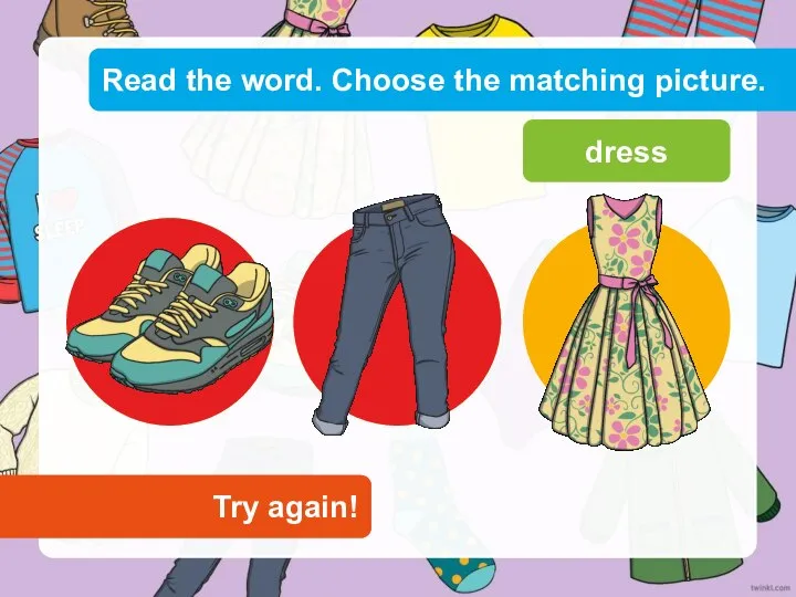 Read the word. Choose the matching picture. Try again! Try again! dress