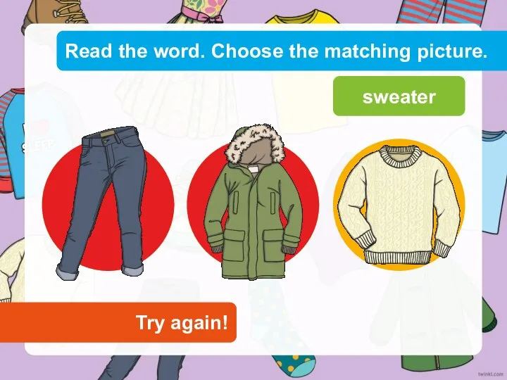 Read the word. Choose the matching picture. Try again! Try again! sweater