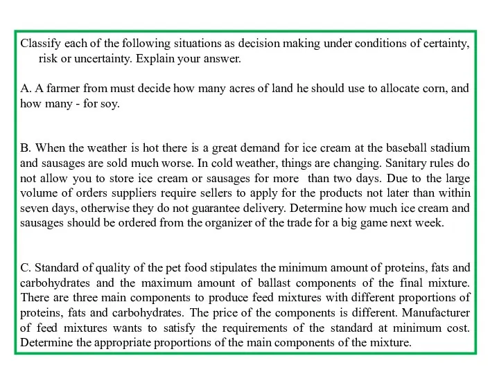Classify each of the following situations as decision making under conditions of
