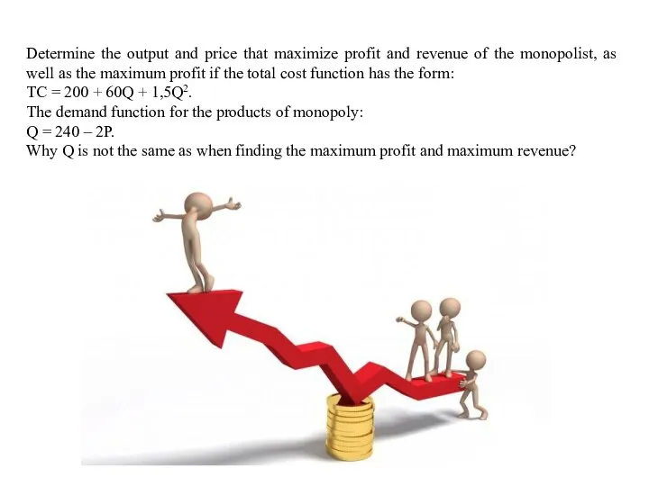 Determine the output and price that maximize profit and revenue of the