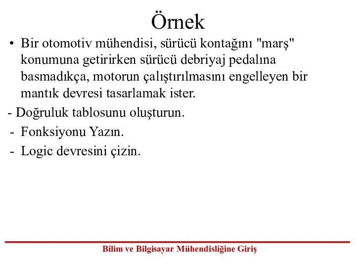 Örnek Bir otomotiv mühendisi, sürücü kontağını "marş" konumuna getirirken sürücü debriyaj pedalına