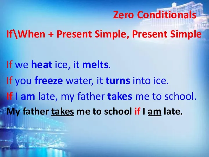 Zero Conditionals If\When + Present Simple, Present Simple If we heat ice,