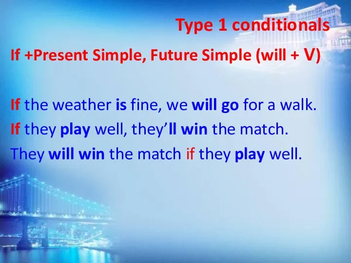 Type 1 conditionals If +Present Simple, Future Simple (will + V) If