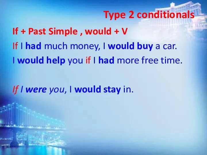 Type 2 conditionals If + Past Simple , would + V If