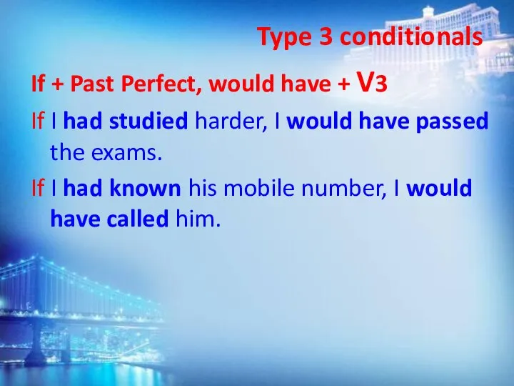 Type 3 conditionals If + Past Perfect, would have + V3 If