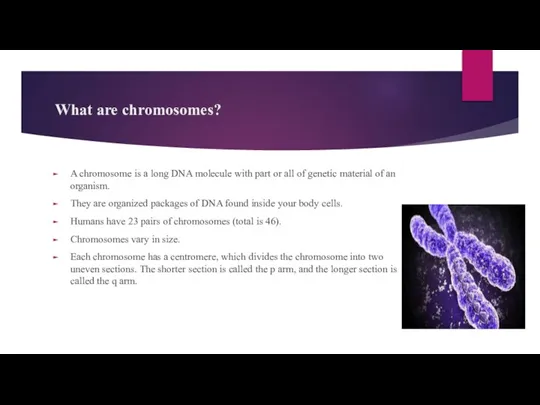 What are chromosomes? A chromosome is a long DNA molecule with part