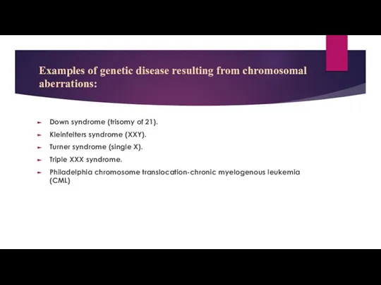 Examples of genetic disease resulting from chromosomal aberrations: Down syndrome (trisomy of