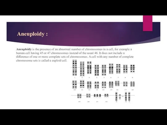 Aneuploidy : Aneuploidy is the presence of an abnormal number of chromosomes