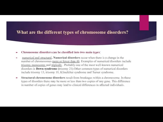 What are the different types of chromosome disorders? Chromosome disorders can be