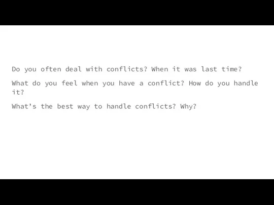 Do you often deal with conflicts? When it was last time? What