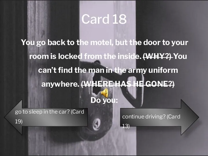 Card 18 You go back to the motel, but the door to