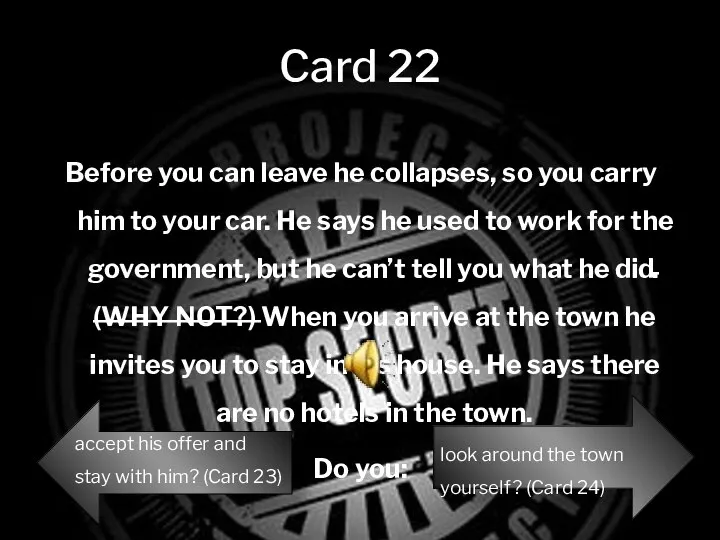 Card 22 Before you can leave he collapses, so you carry him