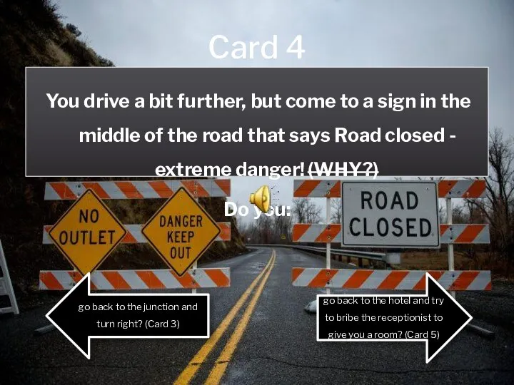 Card 4 You drive a bit further, but come to a sign