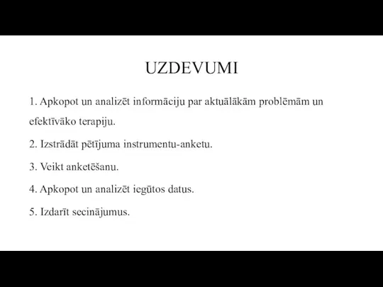 UZDEVUMI 1. Apkopot un analizēt informāciju par aktuālākām problēmām un efektīvāko terapiju.