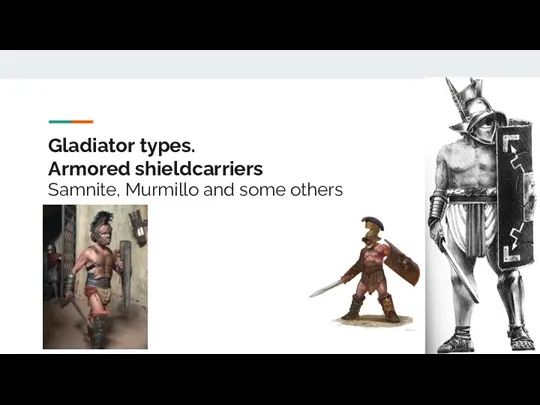 Gladiator types. Armored shieldcarriers Samnite, Murmillo and some others