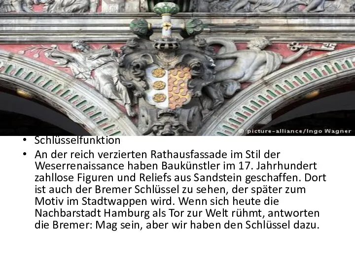 Schlüsselfunktion An der reich verzierten Rathausfassade im Stil der Weserrenaissance haben Baukünstler
