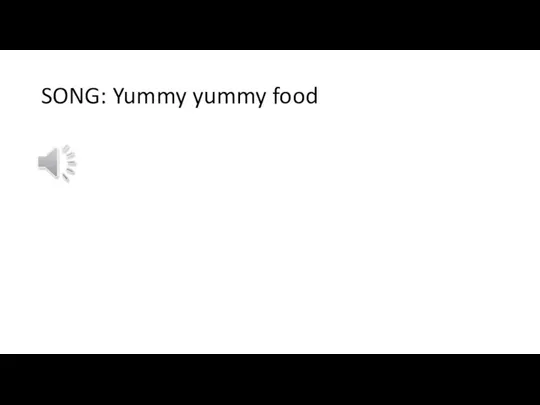 SONG: Yummy yummy food