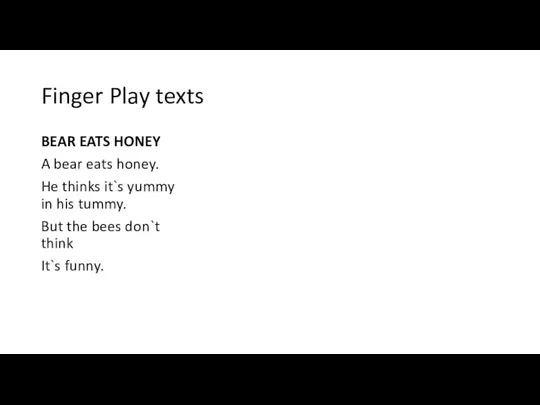 Finger Play texts BEAR EATS HONEY A bear eats honey. He thinks