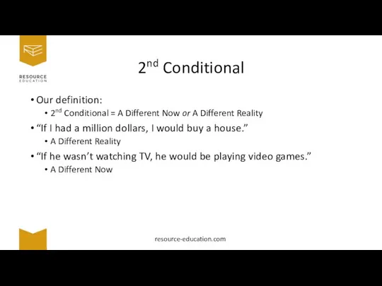 2nd Conditional Our definition: 2nd Conditional = A Different Now or A