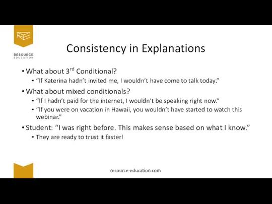 Consistency in Explanations What about 3rd Conditional? “If Katerina hadn’t invited me,