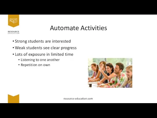 Automate Activities Strong students are interested Weak students see clear progress Lots