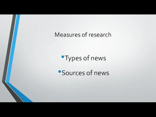 Measures of research Types of news Sources of news