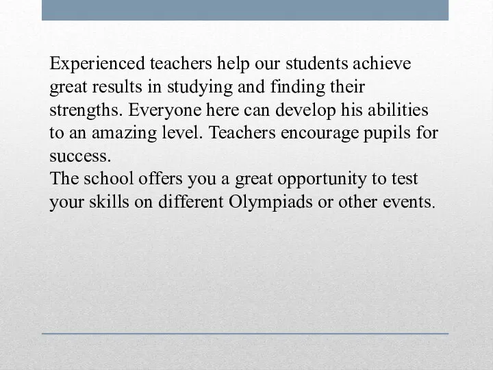 Experienced teachers help our students achieve great results in studying and finding