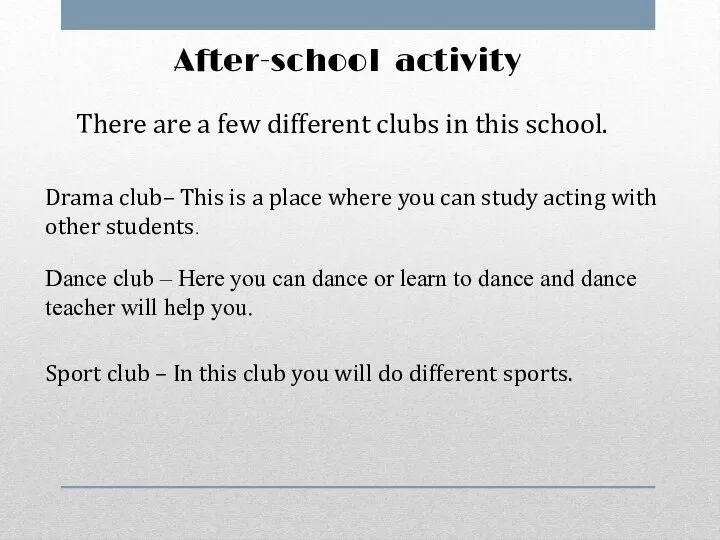 After-school activity There are a few different clubs in this school. Drama