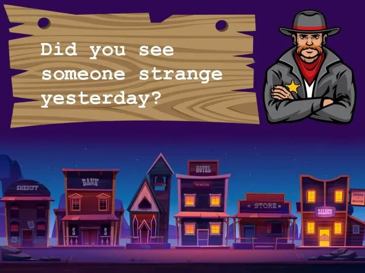 Did you see someone strange yesterday?