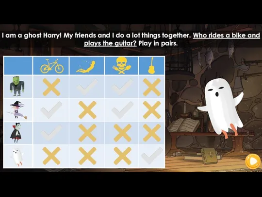 I am a ghost Harry! My friends and I do a lot