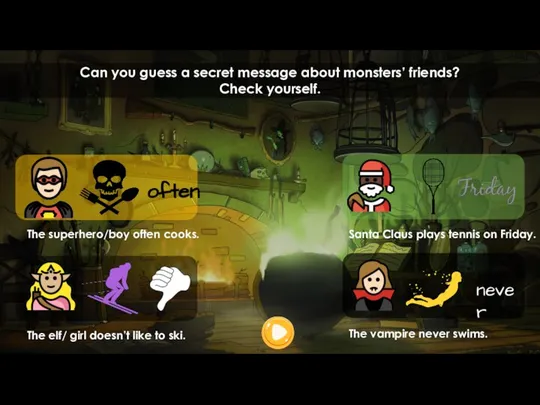 Can you guess a secret message about monsters’ friends? Check yourself. The