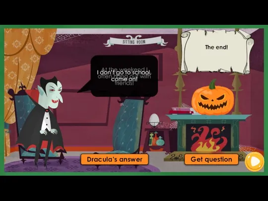 Get question Dracula’s answer I don’t sleep at all! I usually have