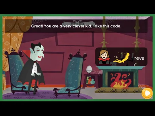 Great! You are a very clever kid. Take this code.