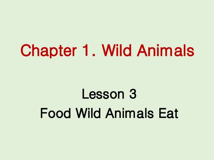 Chapter 1. Wild Animals Lesson 3 Food Wild Animals Eat