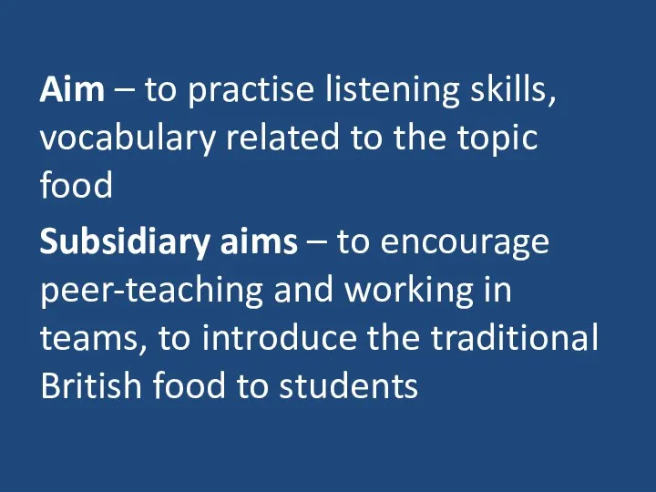 Aim – to practise listening skills, vocabulary related to the topic food