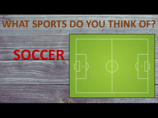 WHAT SPORTS DO YOU THINK OF? SOCCER