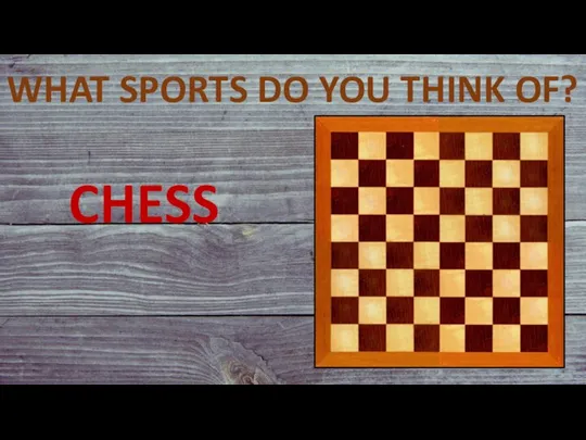 WHAT SPORTS DO YOU THINK OF? CHESS