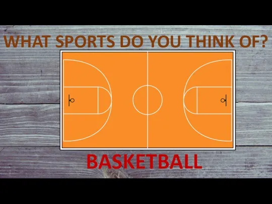 WHAT SPORTS DO YOU THINK OF? BASKETBALL