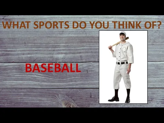 WHAT SPORTS DO YOU THINK OF? BASEBALL