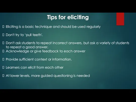 Tips for eliciting Eliciting is a basic technique and should be used