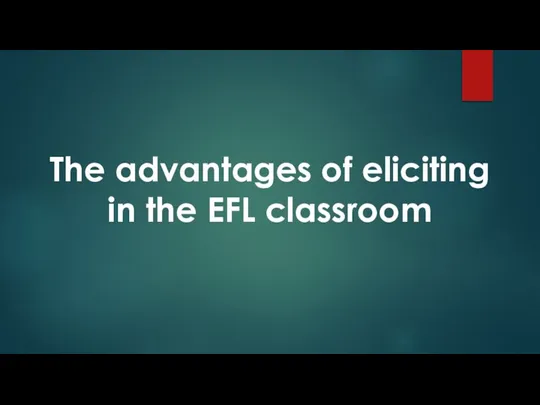 The advantages of eliciting in the EFL classroom