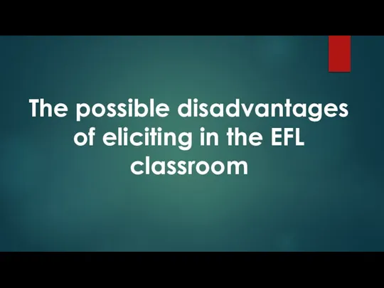 The possible disadvantages of eliciting in the EFL classroom