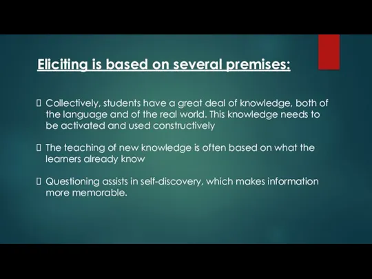 Eliciting is based on several premises: Collectively, students have a great deal