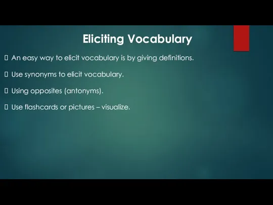 Eliciting Vocabulary An easy way to elicit vocabulary is by giving definitions.