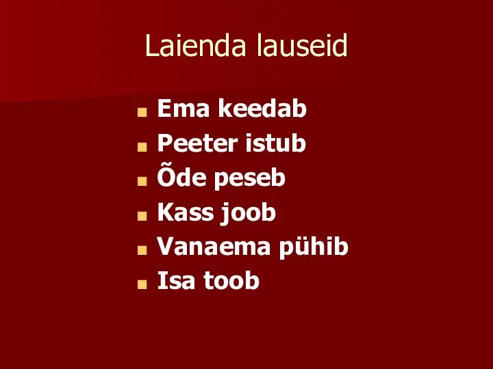 Laienda lauseid Ema keedab Peeter istub Õde peseb Kass joob Vanaema pühib Isa toob